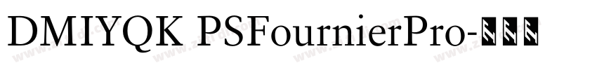 DMIYQK PSFournierPro字体转换 DMIYQK PSFournierPro字体转换